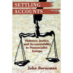 Settling Accounts: Violence, Justice, and Accountability in Postsocialist Europe