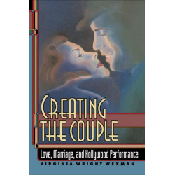 Creating the Couple: Love, Marriage, and Hollywood Performance