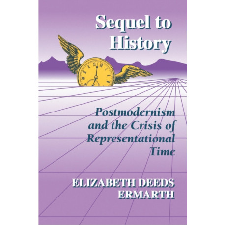 Sequel to History: Postmodernism and the Crisis of Representational Time