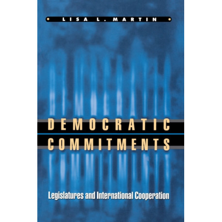 Democratic Commitments: Legislatures and International Cooperation