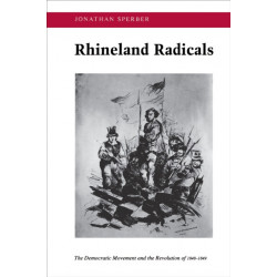 Rhineland Radicals: The Democratic Movement and the Revolution of 1848-1849