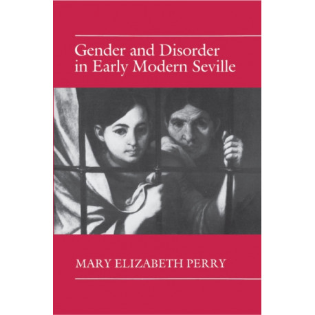 Gender and Disorder in Early Modern Seville