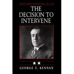 Soviet-American Relations, 1917-1920, Volume II: The Decision to Intervene