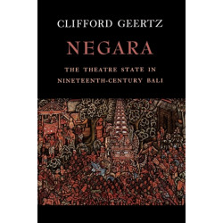 Negara: The Theatre State in 19th Century Bali