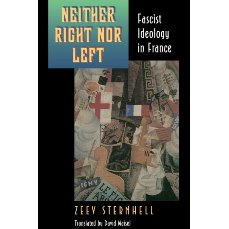 Neither Right nor Left: Fascist Ideology in France