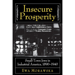 Insecure Prosperity: Small-Town Jews in Industrial America, 1890-1940