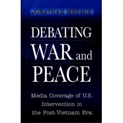 Debating War and Peace: Media Coverage of U.S. Intervention in the Post-Vietnam Era