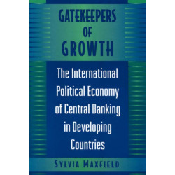 Gatekeepers of Growth: The International Political Economy of Central Banking in Developing Countries