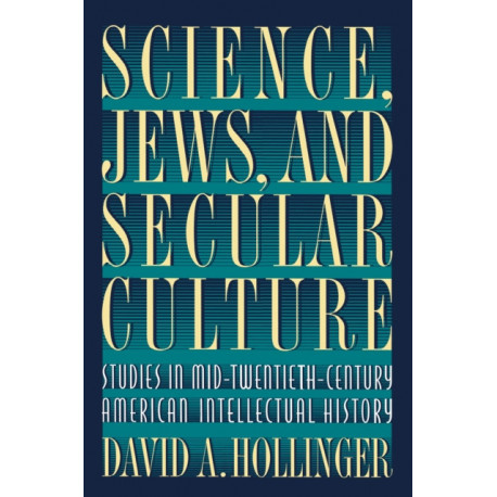 Science, Jews, and Secular Culture: Studies in Mid-Twentieth-Century American Intellectual History