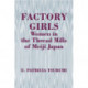 Factory Girls: Women in the Thread Mills of Meiji Japan