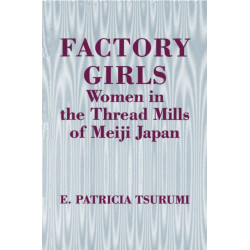Factory Girls: Women in the Thread Mills of Meiji Japan