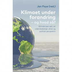 Klimaet under forandring, og hvad så?: klimakrisen set i et videnskabeligt, etisk og politisk perspektiv