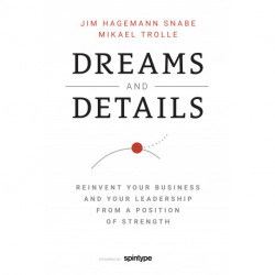Dreams and Details: Reinvent your business from a position of strength
