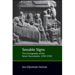 Seeable Signs: The Iconography of the Seven Sacraments, 1350-1544