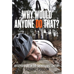 Why Would Anyone Do That?: Lifestyle Sport in the Twenty-First Century