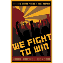 We Fight to Win: Inequality and the Politics of Youth Activism