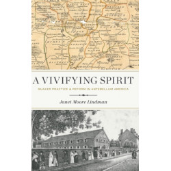 A Vivifying Spirit: Quaker Practice and Reform in Antebellum America