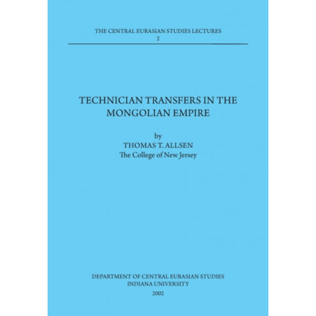 Technician Transfers in the Mongolian Empire: 2002 Dept. of Central Eurasian Studies Series, Lecture 2
