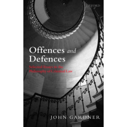 Offences and Defences: Selected Essays in the Philosophy of Criminal Law