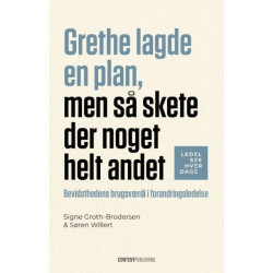 Grethe lagde en plan, men så skete der noget helt andet: Bevidsthedens brugsværdi i forandringsledelse