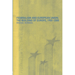 Federalism and the European Union: The Building of Europe, 1950-2000