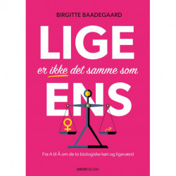 Lige er ikke det samme som ens: Fra A til Å om de to biologisk køn og ligeværd