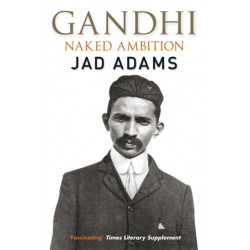 Gandhi: Naked Ambition