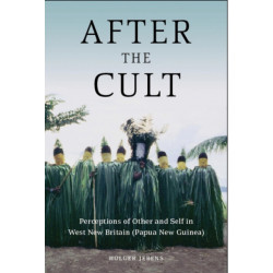 After the Cult: Perceptions of Other and Self in West New Britain (Papua New Guinea)