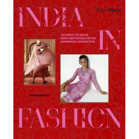 India in Fashion: The Impact of Indian Dress and Textiles on the Fashionable Imagination
