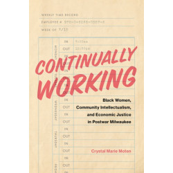 Continually Working: Black Women,  Community Intellectualism, and  Economic Justice in Postwar Milwaukee