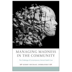 Managing Madness in the Community: The Challenge of Contemporary Mental Health Care