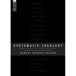 Systematic Theology: Biblical and Historical
