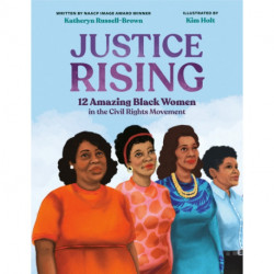 Justice Rising: 12 Amazing Black Women in the Civil Rights Movement