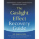 The Gaslight Effect Recovery Guide: Your Personal Journey Toward Healing from Emotional Abuse: A Gaslighting Book