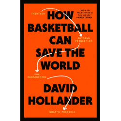 How Basketball Can Save the World: 13 Guiding Principles for Reimagining What's Possible