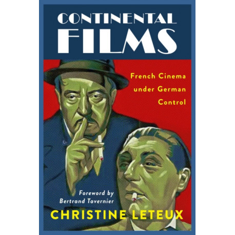 Continental Films: French Cinema Under German Control