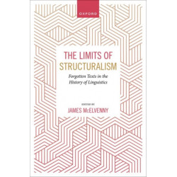 The Limits of Structuralism: Forgotten Texts in the History of Modern Linguistics