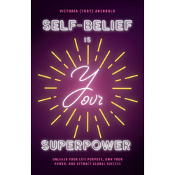 Self-Belief Is Your Superpower: Unleash Your Life Purpose, Own Your Power, and Become a Magnet for Miracles (Book for Women Leaders, Find Your Life Purpose)