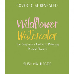 Wildflower Watercolor: The Beginner's Guide to Painting Beautiful Florals