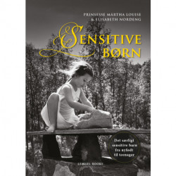 Sensitive Børn: Det særligt sensitive barn fra nyfødt til teenager