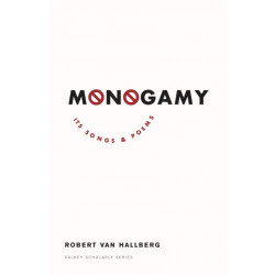 Monogamy: Its Songs and Poems