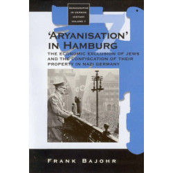 'Aryanisation' in Hamburg: The Economic Exclusion of Jews and the Confiscation of their Property in Nazi Germany