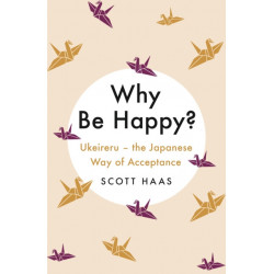 Why Be Happy?: The Japanese Way of Acceptance