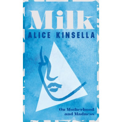 Milk: On Motherhood and Madness