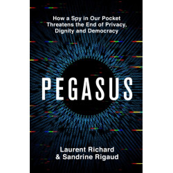 Pegasus: The Story of the World's Most Dangerous Spyware