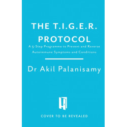 The T.I.G.E.R. Protocol: An Integrative 5-Step Programme to Treat and Heal Your Autoimmunity