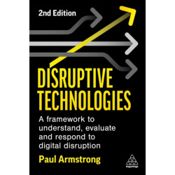 Disruptive Technologies: A Framework to Understand, Evaluate and Respond to Digital Disruption