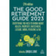 The Good Retirement Guide 2023: Everything You Need to Know About Health, Property, Investment, Leisure, Work, Pensions and Tax