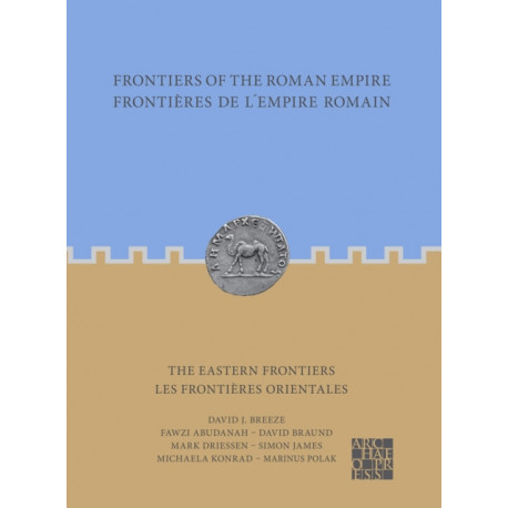 Frontiers of the Roman Empire: The Eastern Frontiers: Frontieres de l’Empire Romain : Les frontieres orientales