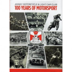 JERSEY MOTORCYCLE & LIGHT CAR CLUB 100 YEARS OF MOTORSPORT: Centenary Book of Motorsport